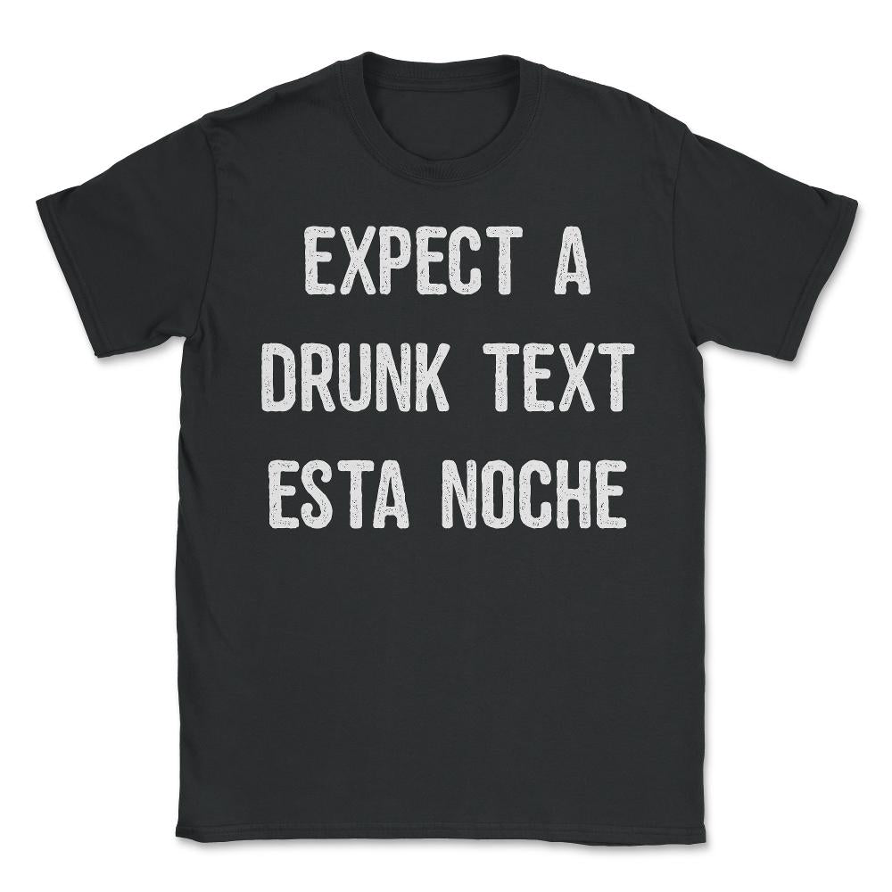 Expect A Drunk Text Esta Noche - Unisex T-Shirt - Black