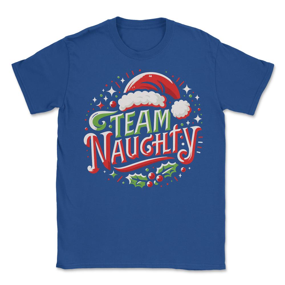Team Naughty Funny Christmas - Unisex T-Shirt - Royal Blue