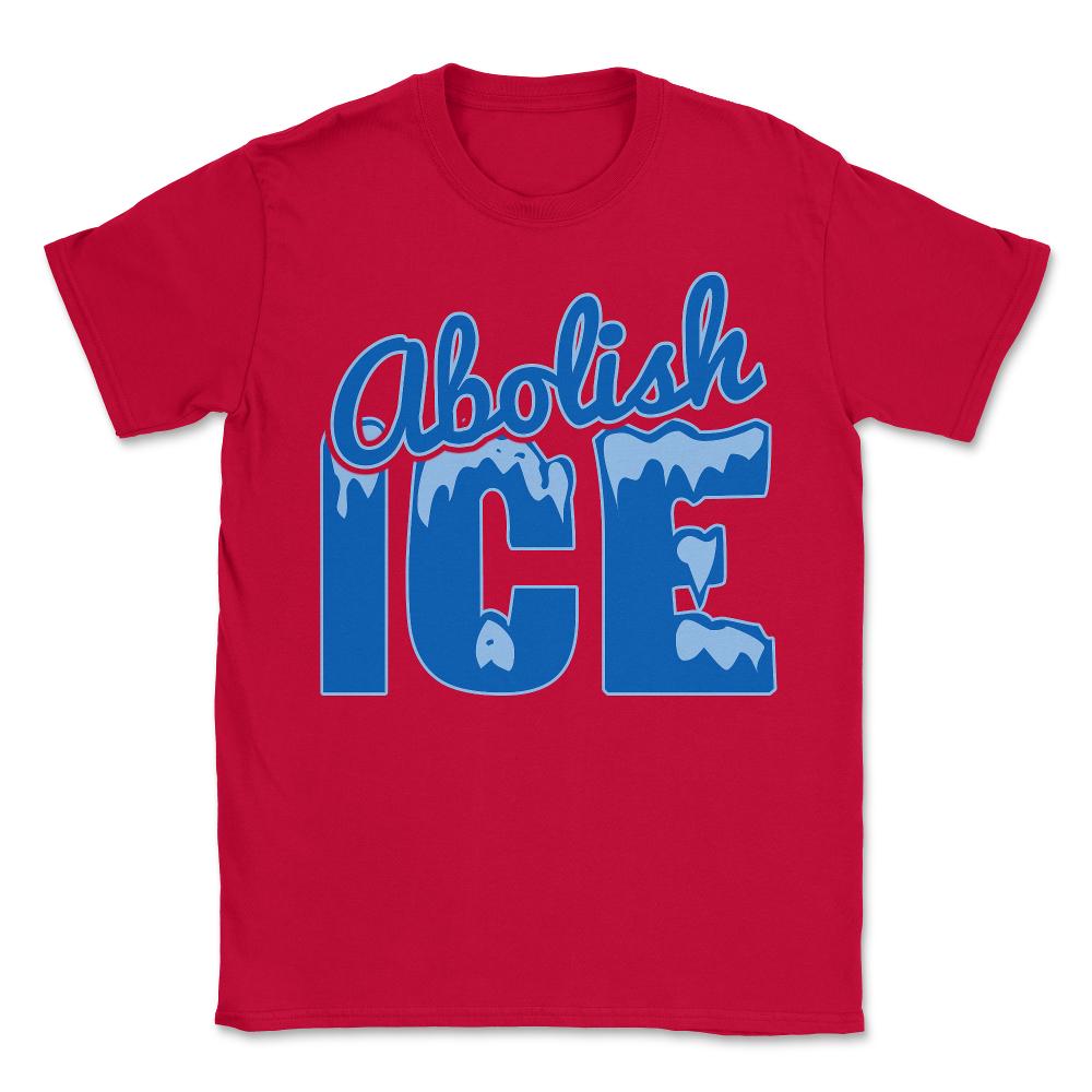 Abolish ICE - Unisex T-Shirt - Red