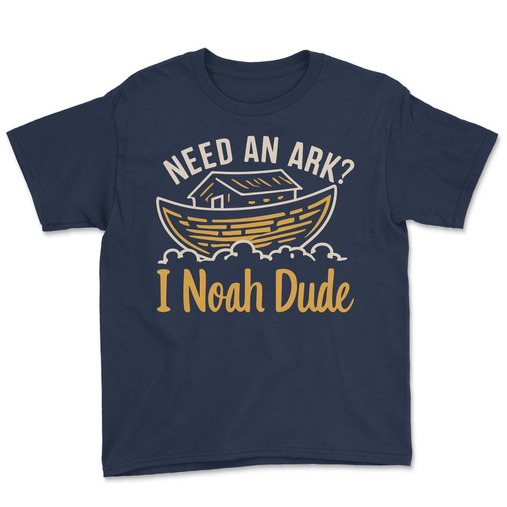 Need an Ark I Noah Dude Funny Christian - Youth Tee - Navy