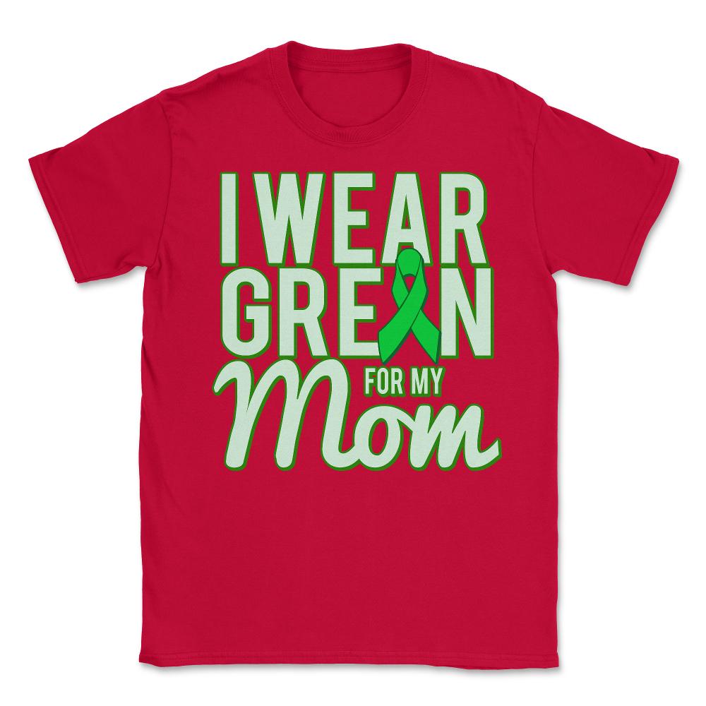 I Wear Green For My Mom Awareness - Unisex T-Shirt - Red