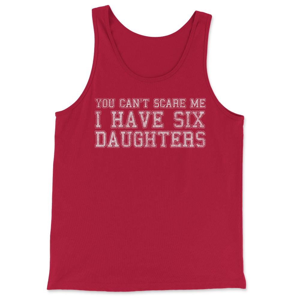 You Can't Scare Me I Have Six Daughters - Tank Top - Red