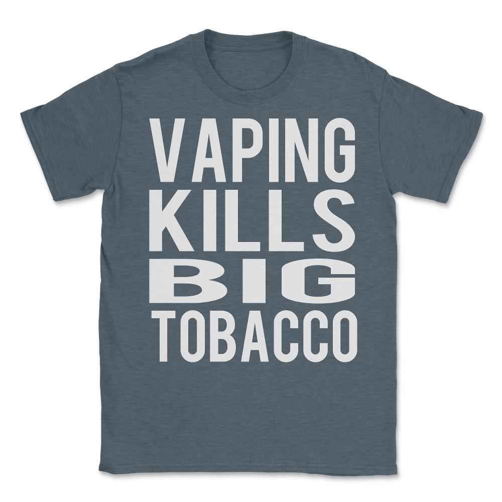 Vaping Kills Big Tobacco - Unisex T-Shirt - Dark Grey Heather