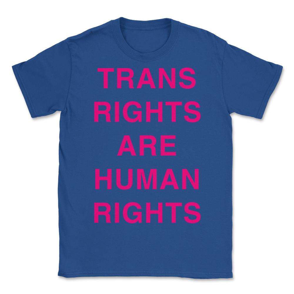 Trans Rights Are Human Rights - Unisex T-Shirt - Royal Blue