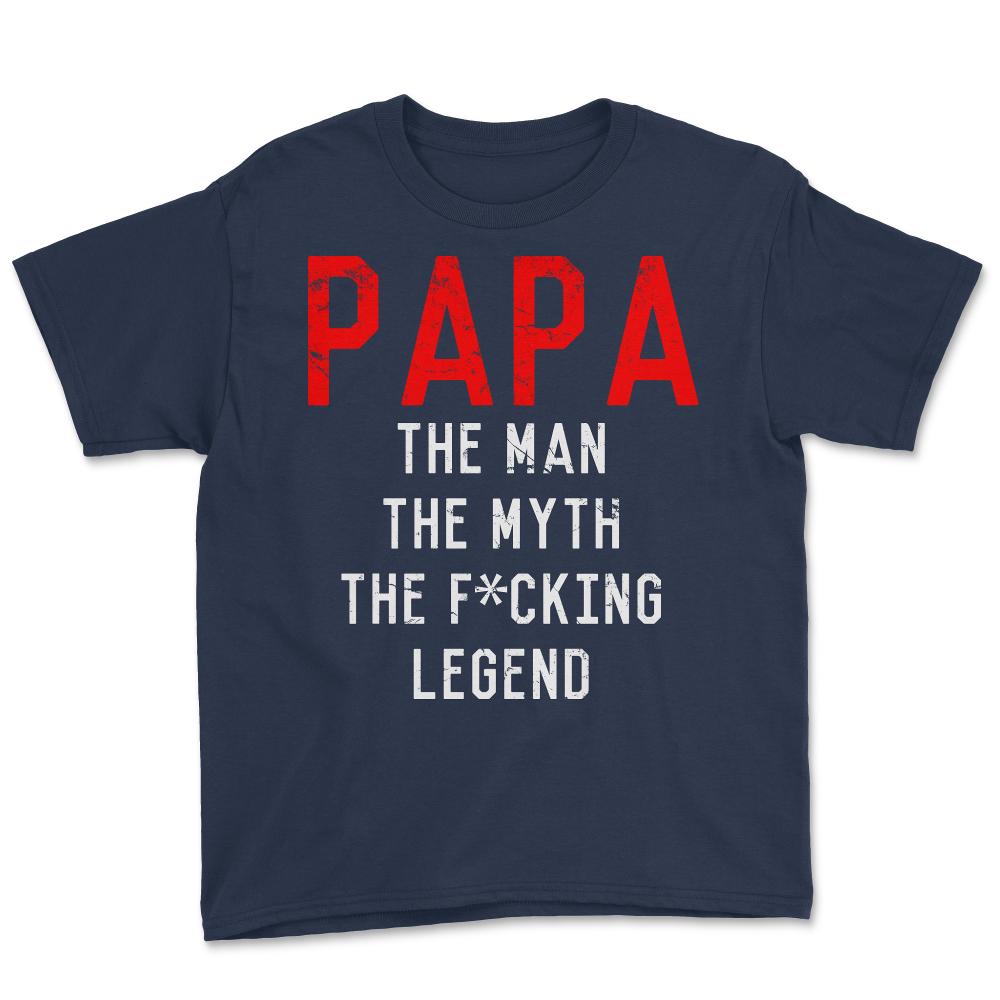 Papa The Fucking Legend Father's Day - Youth Tee - Navy