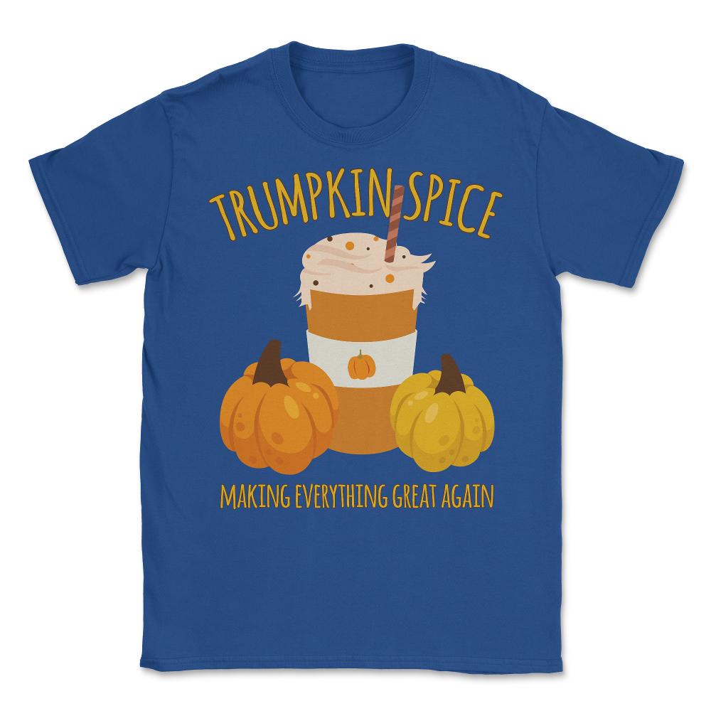 Trumpkin Spice Trump Thanksgiving Making Everything Great Again - Unisex T-Shirt - Royal Blue