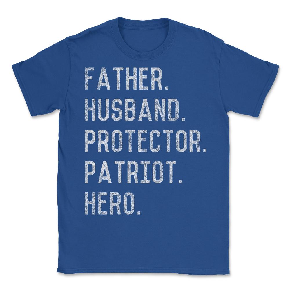 Father Husband Protector Patriot - Unisex T-Shirt - Royal Blue