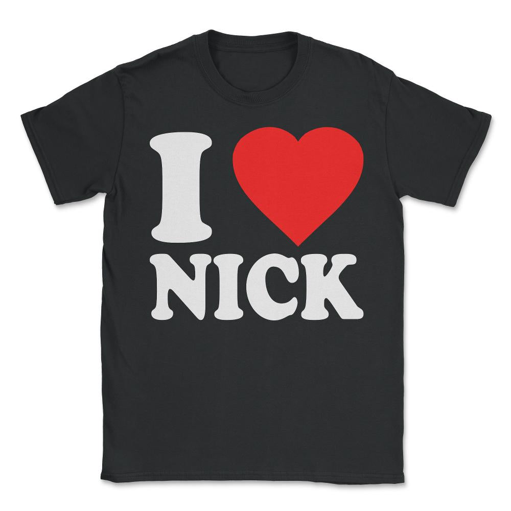 I Love Nick - Unisex T-Shirt - Black