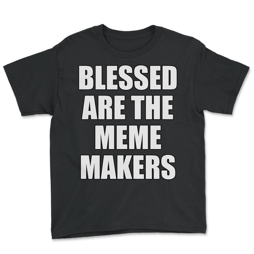 Blessed Are The Meme Makers - Youth Tee - Black
