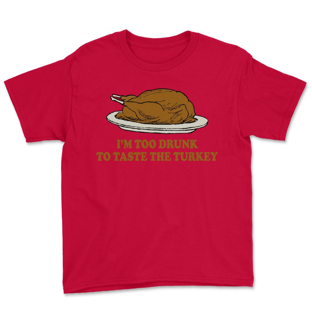 Too Drunk To Taste The Turkey - Youth Tee - Red