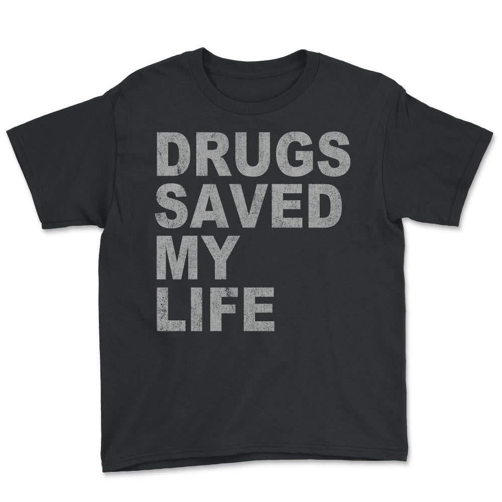 Drugs Saved My Life - Youth Tee - Black