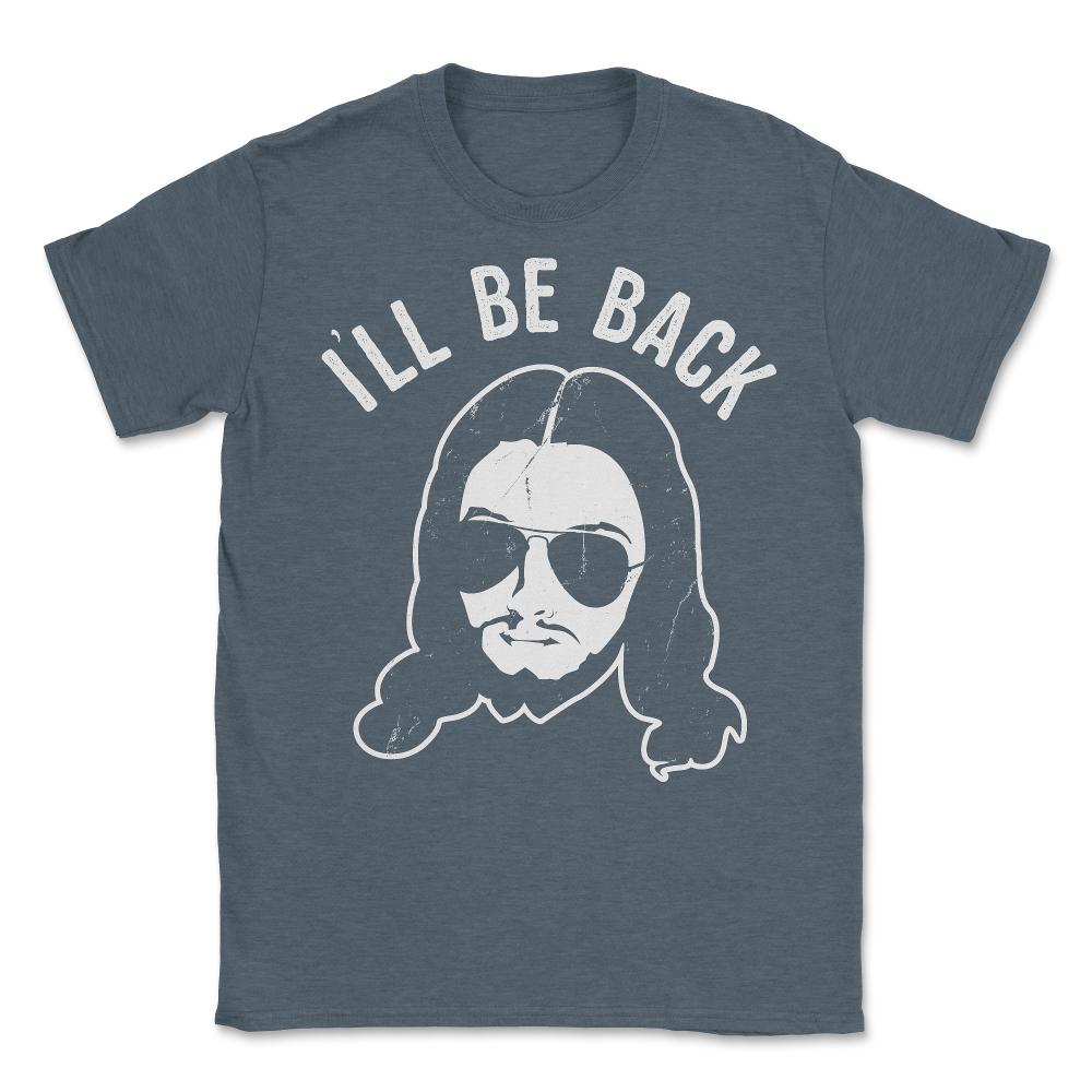 Ill Be Back Jesus Coming - Unisex T-Shirt - Dark Grey Heather