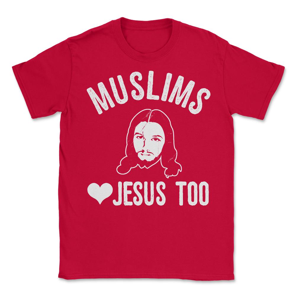 Muslims Love Jesus Too - Unisex T-Shirt - Red