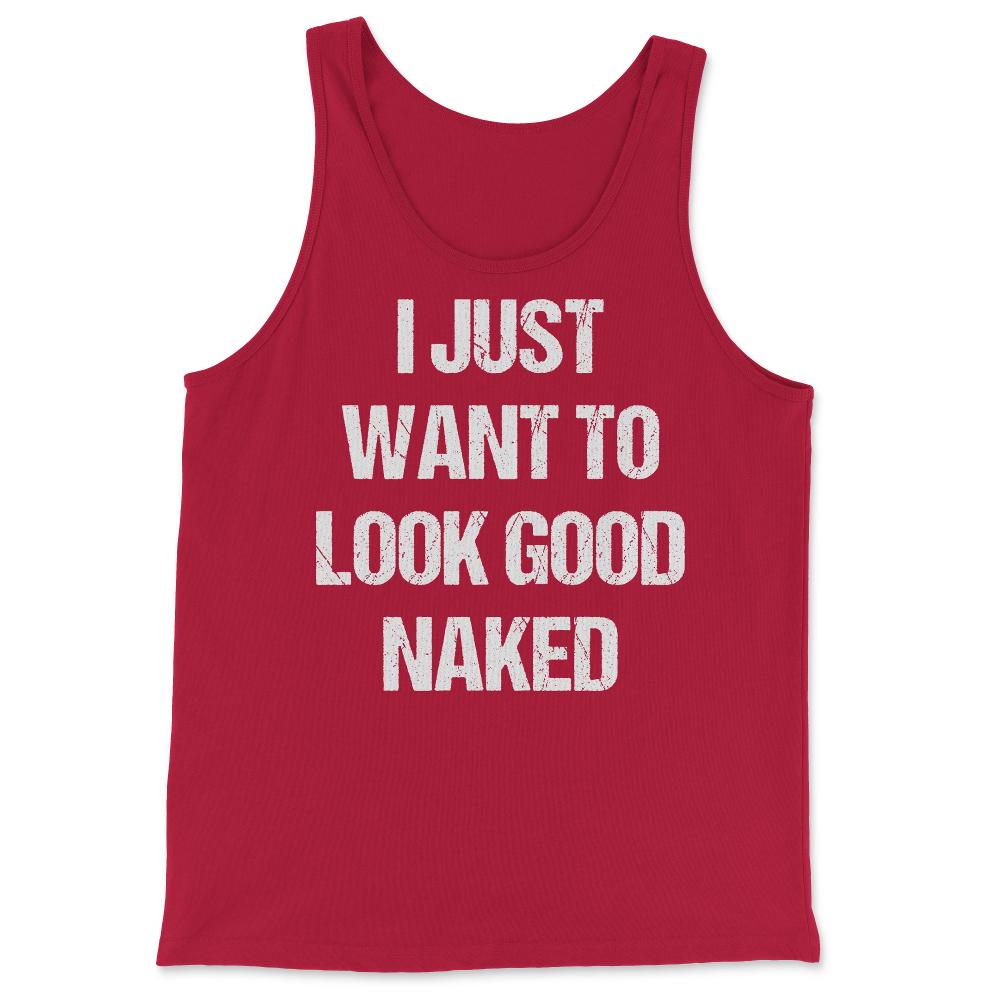 I Just Want To Look Good Naked - Tank Top - Red