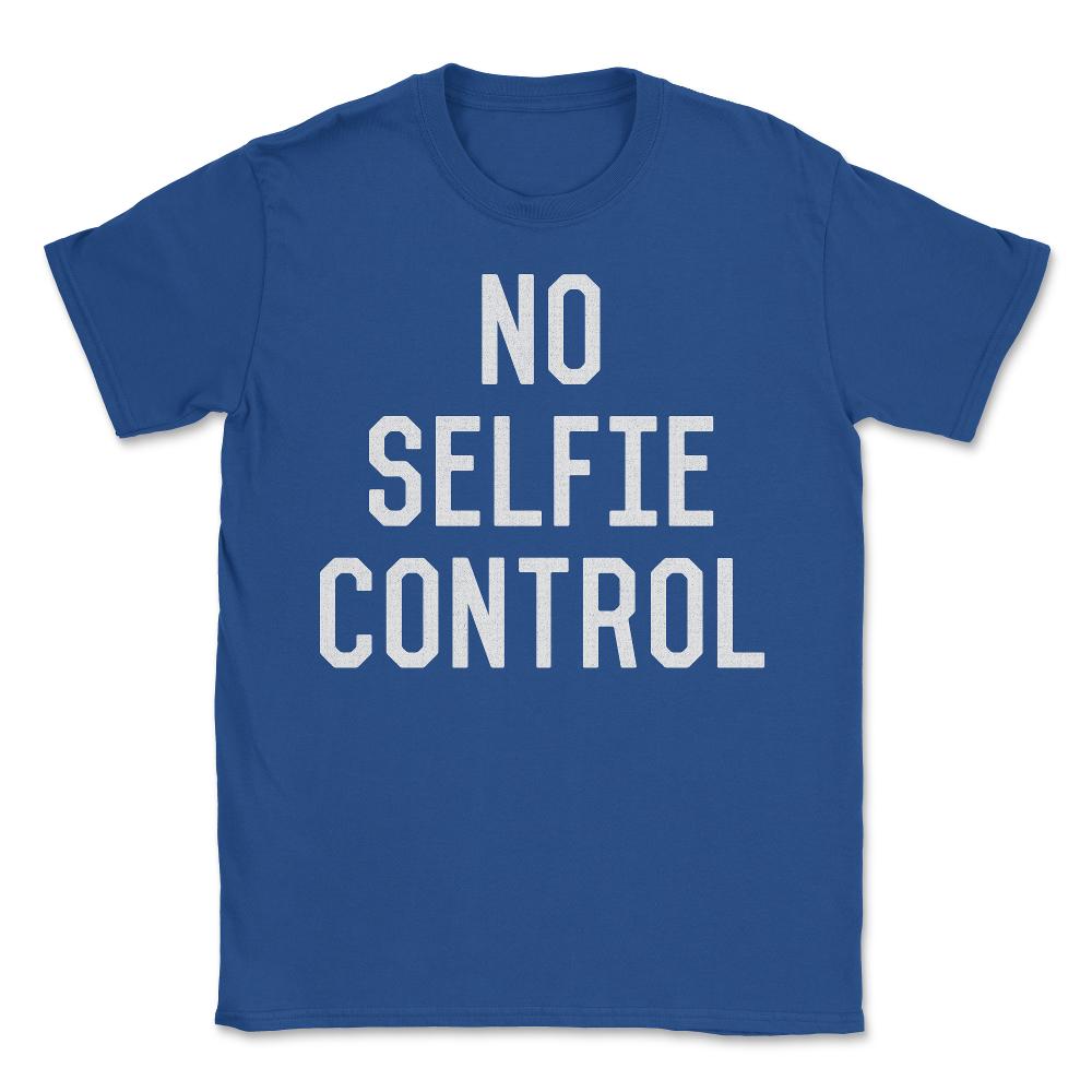 No Selfie Control - Unisex T-Shirt - Royal Blue
