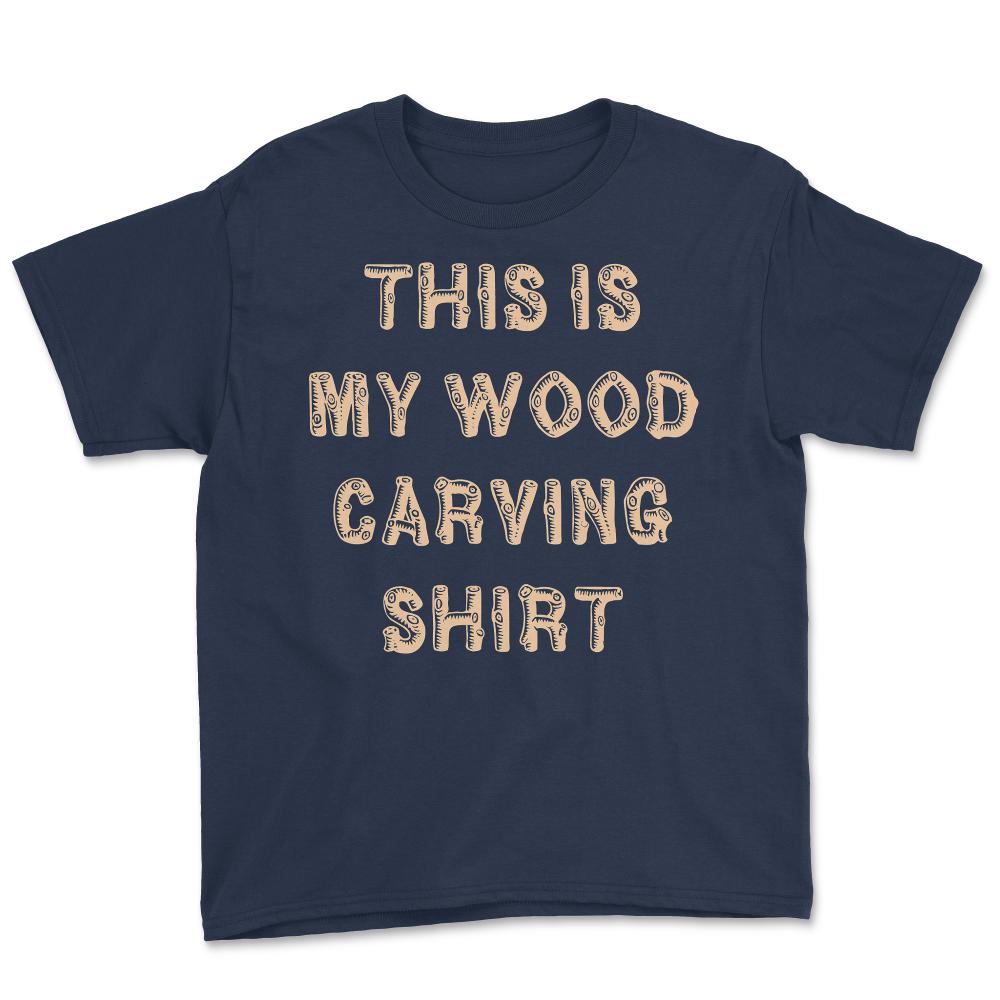 This Is My Wood Carving - Youth Tee - Navy