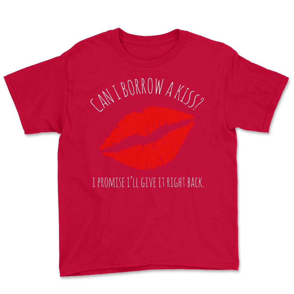 Can I Borrow A Kiss I Promise I'll Give It Back - Youth Tee - Red