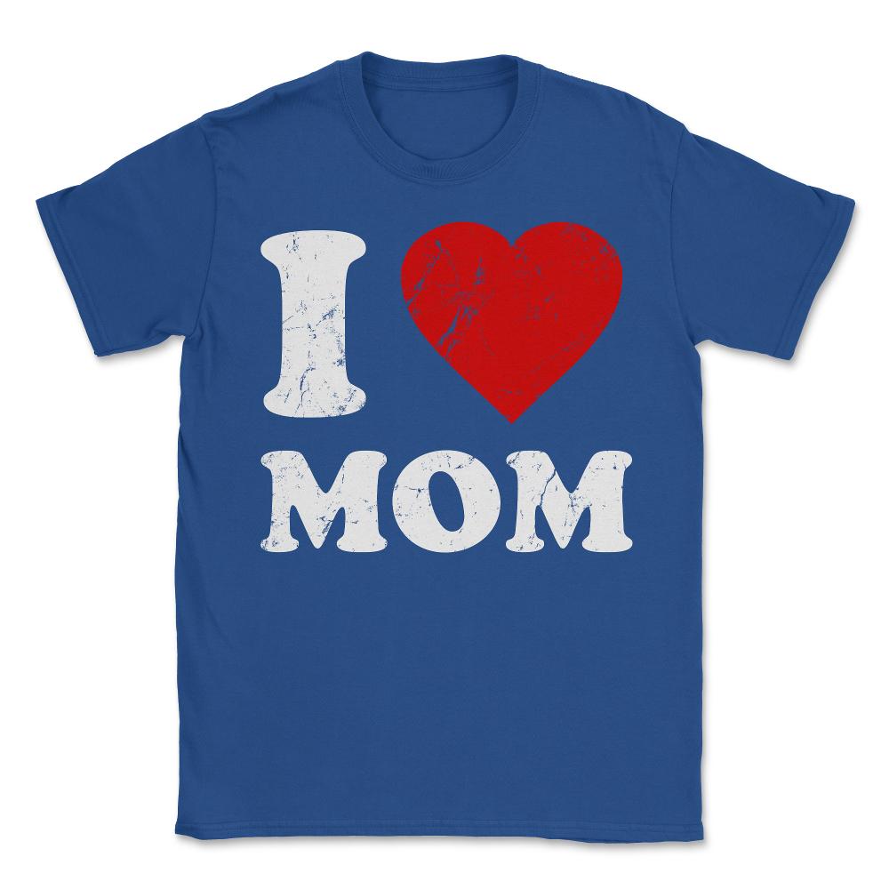 I Love Mom - Unisex T-Shirt - Royal Blue