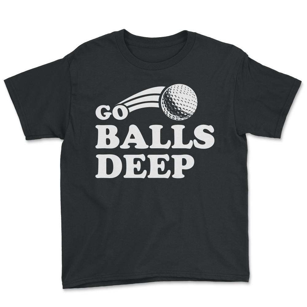 Go Balls Deep Funny Golfers - Youth Tee - Black