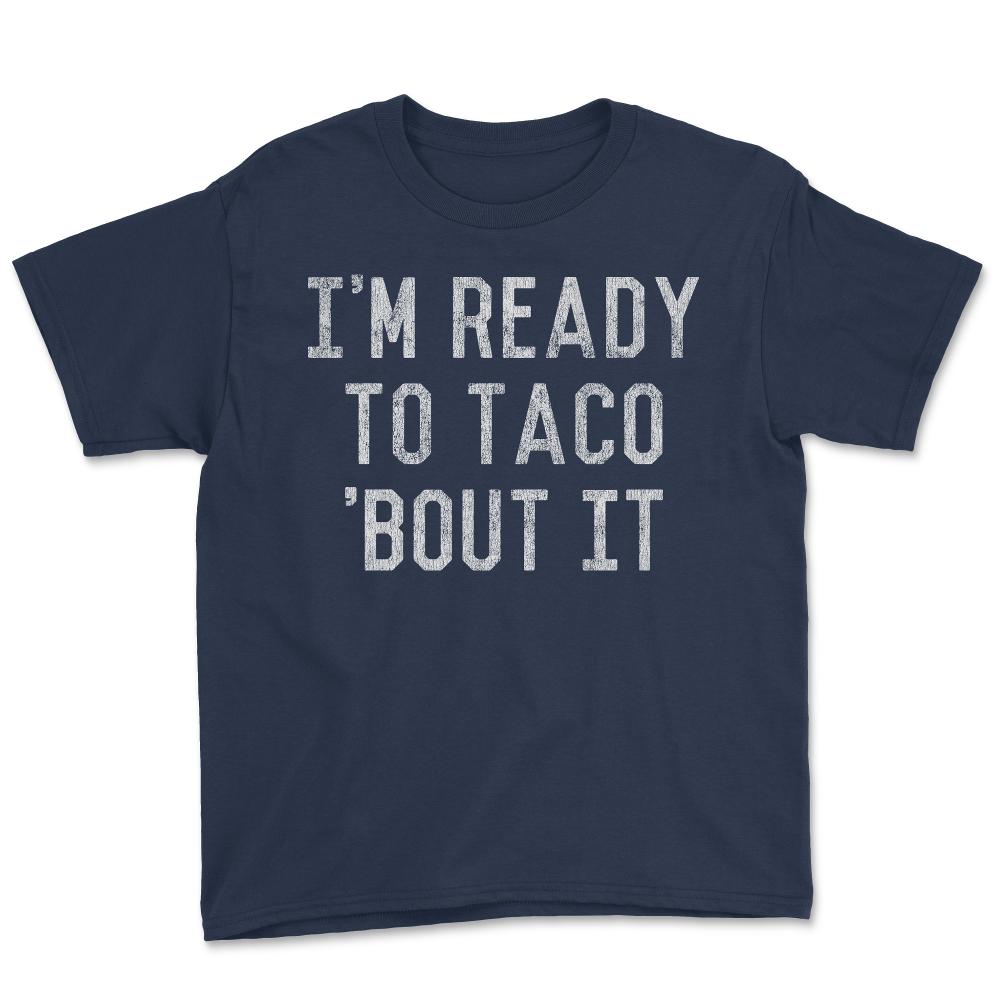 I'm Ready to Taco Bout It - Youth Tee - Navy