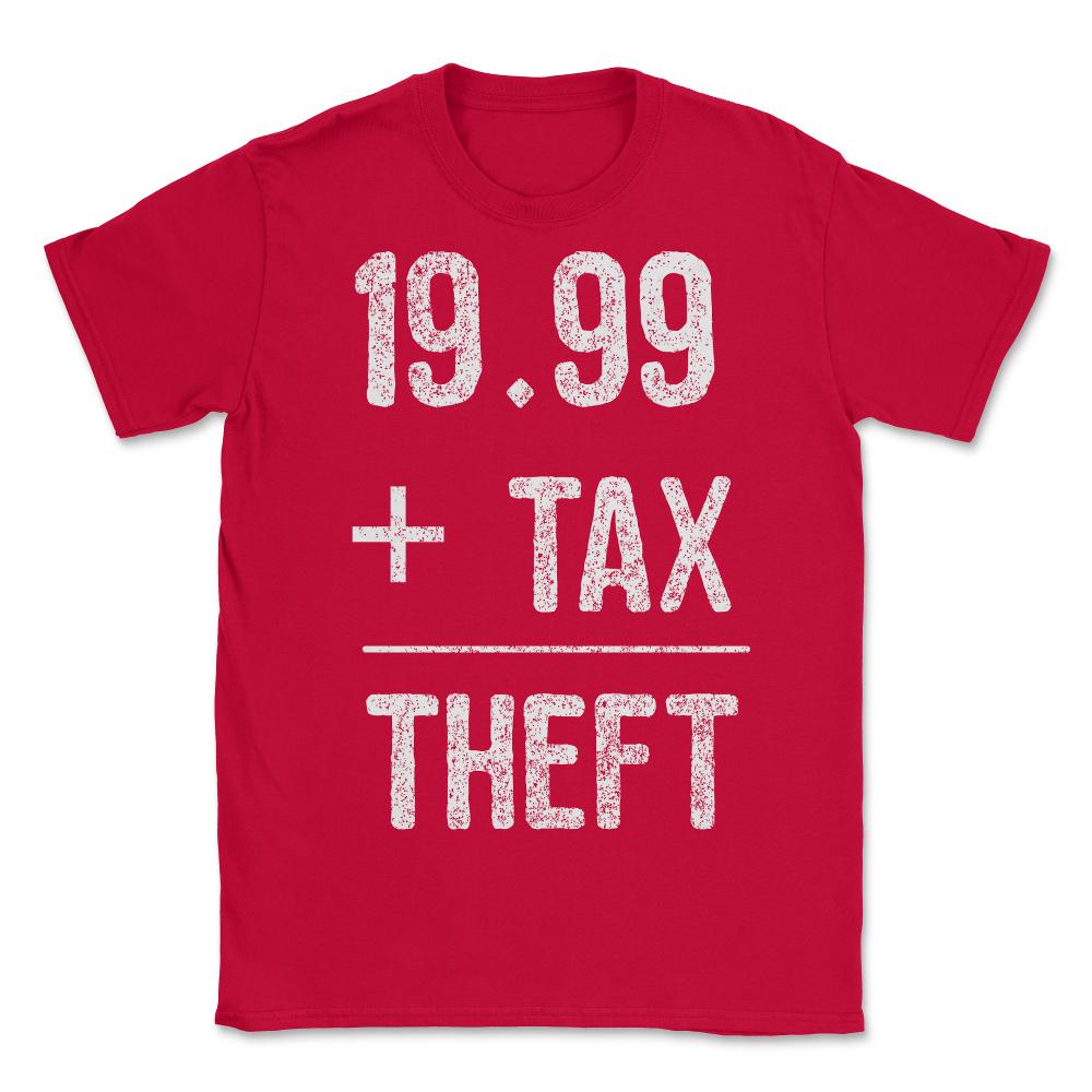 1999  Plus Tax Equals Taxation Is Theft - Unisex T-Shirt - Red