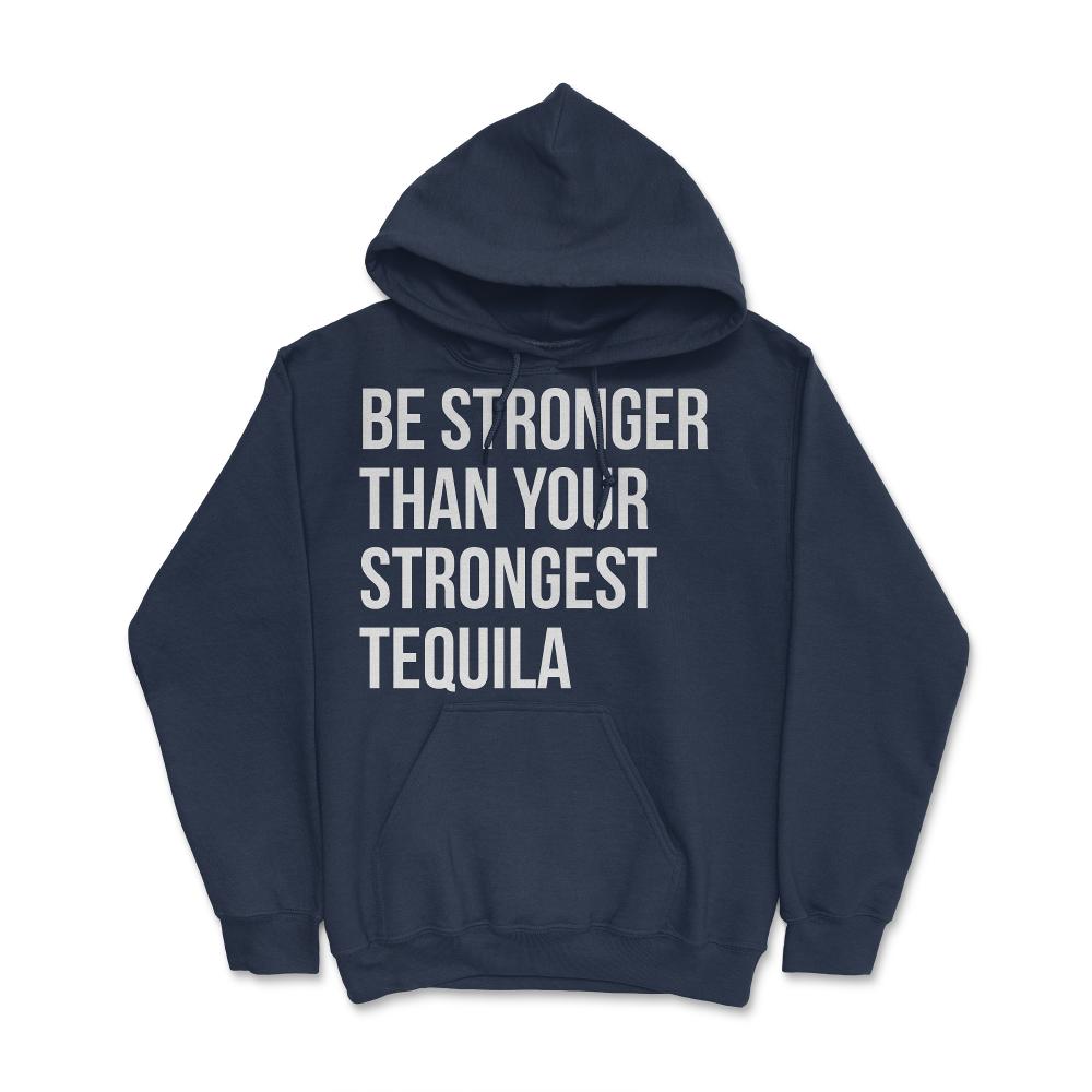 Be Stronger Than Your Strongest Tequila Inspirational - Hoodie - Navy