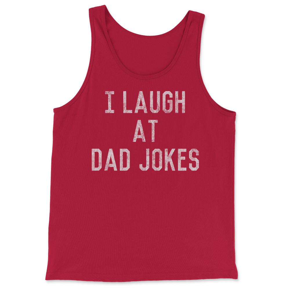 Best Gift for Dad I Laugh At Dad Jokes - Tank Top - Red