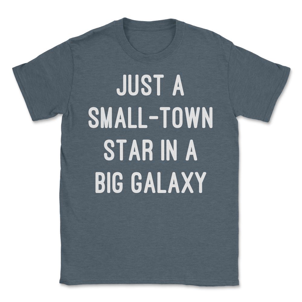 Just a Small-Town Star in a Big Galaxy - Unisex T-Shirt - Dark Grey Heather