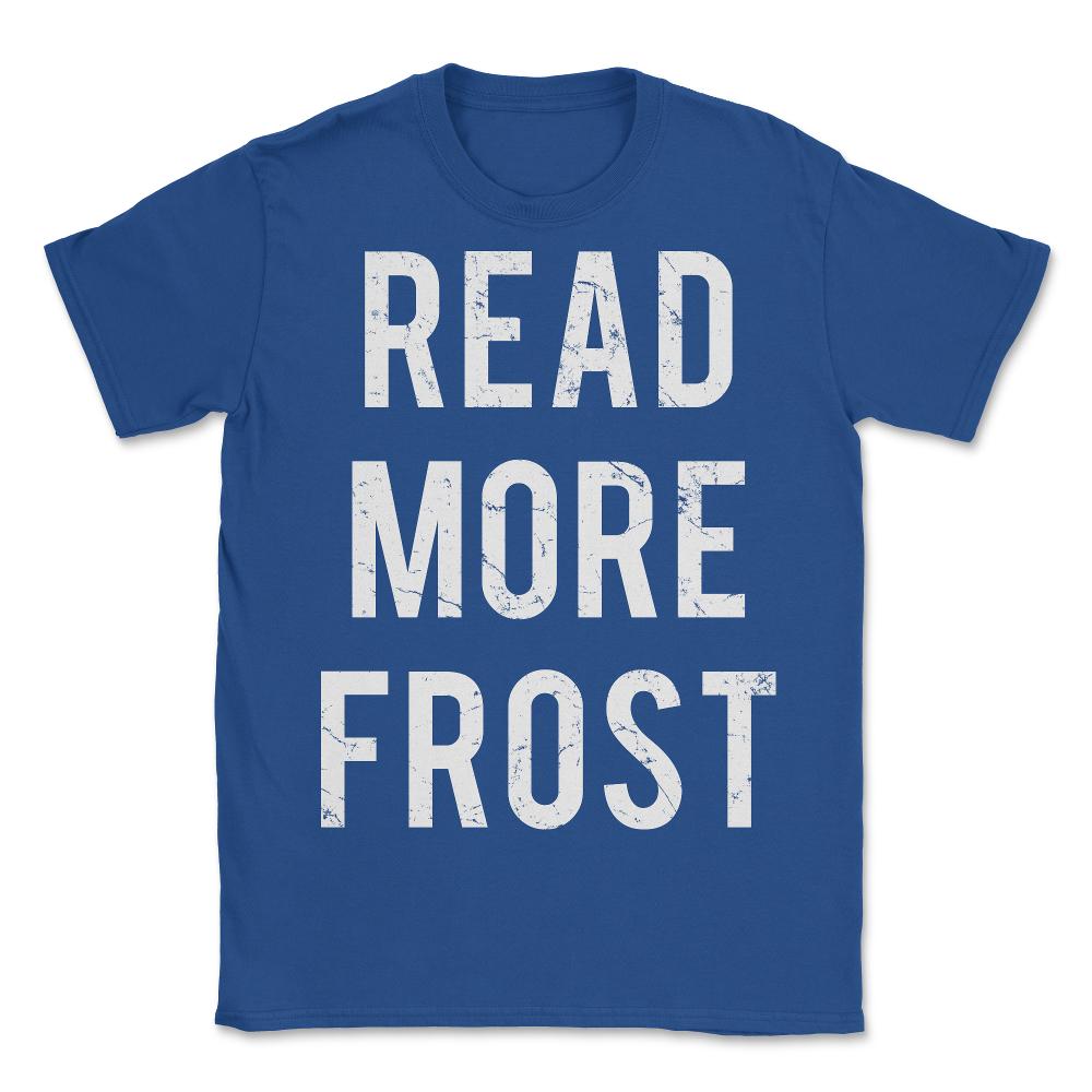 Read More Robert Frost - Unisex T-Shirt - Royal Blue