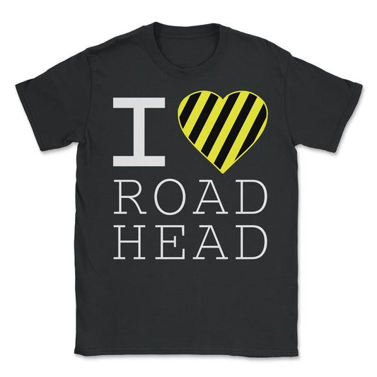I Love Road Head Gag Funny Sarcastic - Unisex T-Shirt - Black