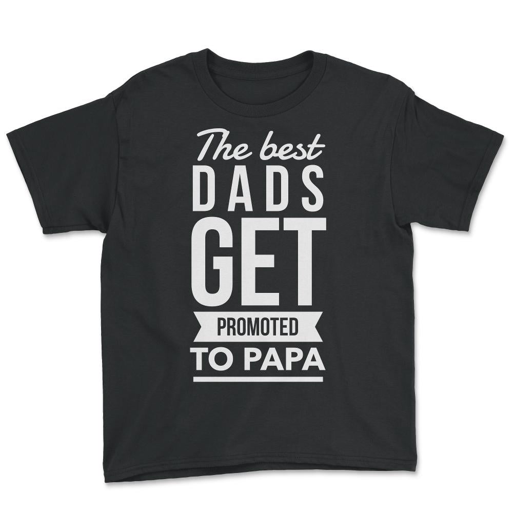 The Best Dads Get Promoted To Papa - Youth Tee - Black