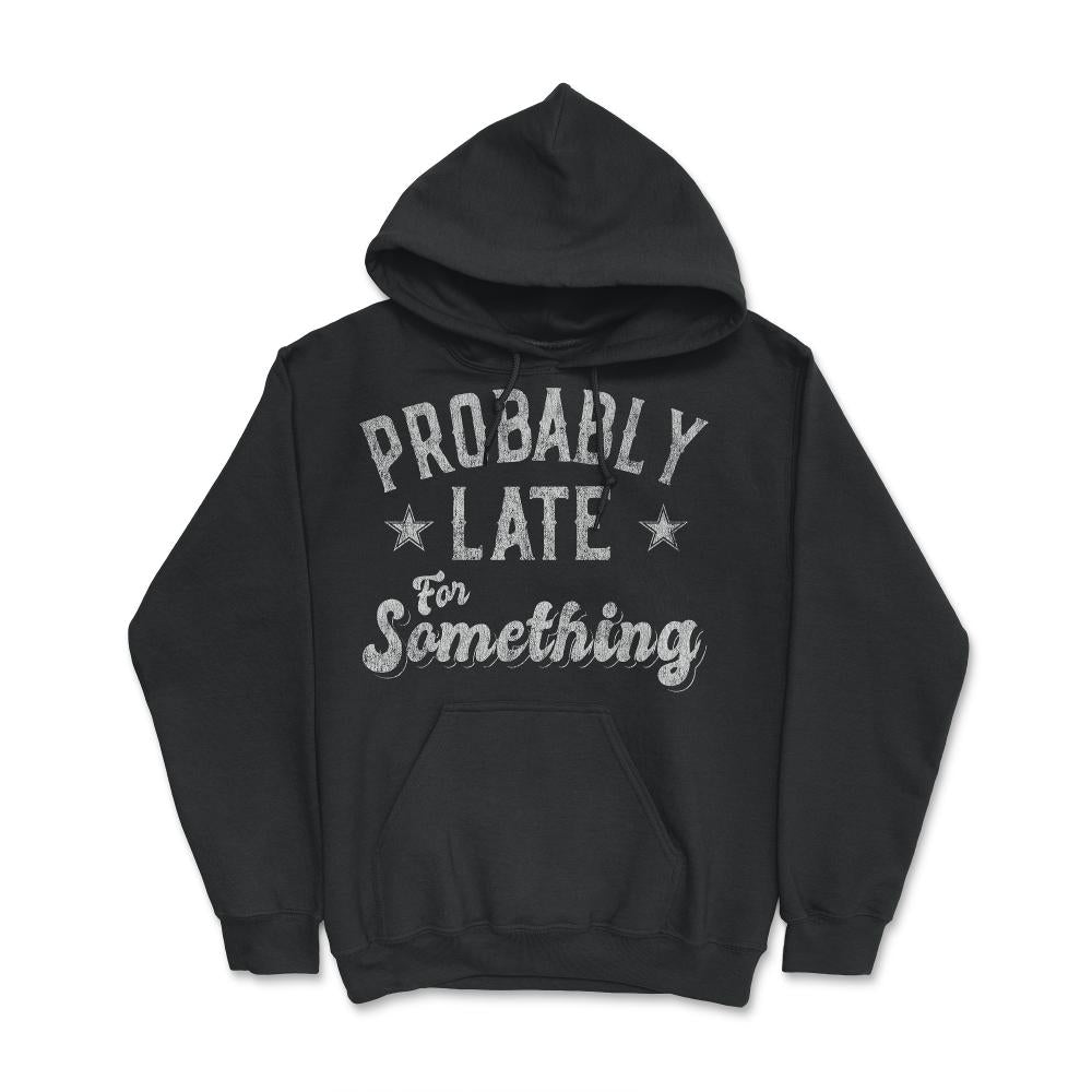 Probably Late for Something Funny - Hoodie - Black