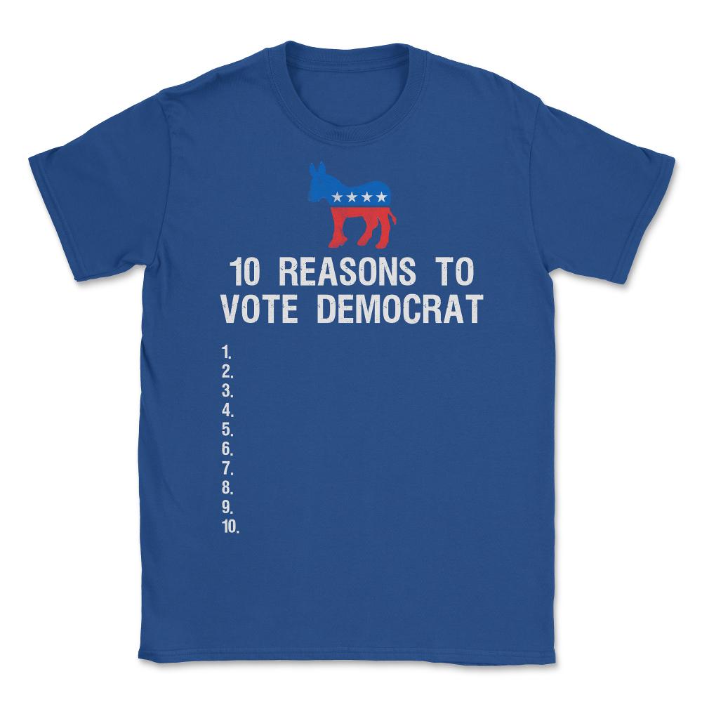 10 Reasons To Vote Democrat - Unisex T-Shirt - Royal Blue