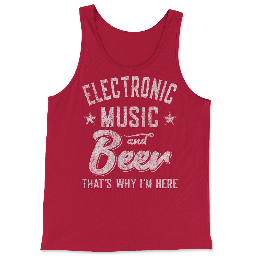 Electronic Music and Beer That's Why I'm Here - Tank Top - Red