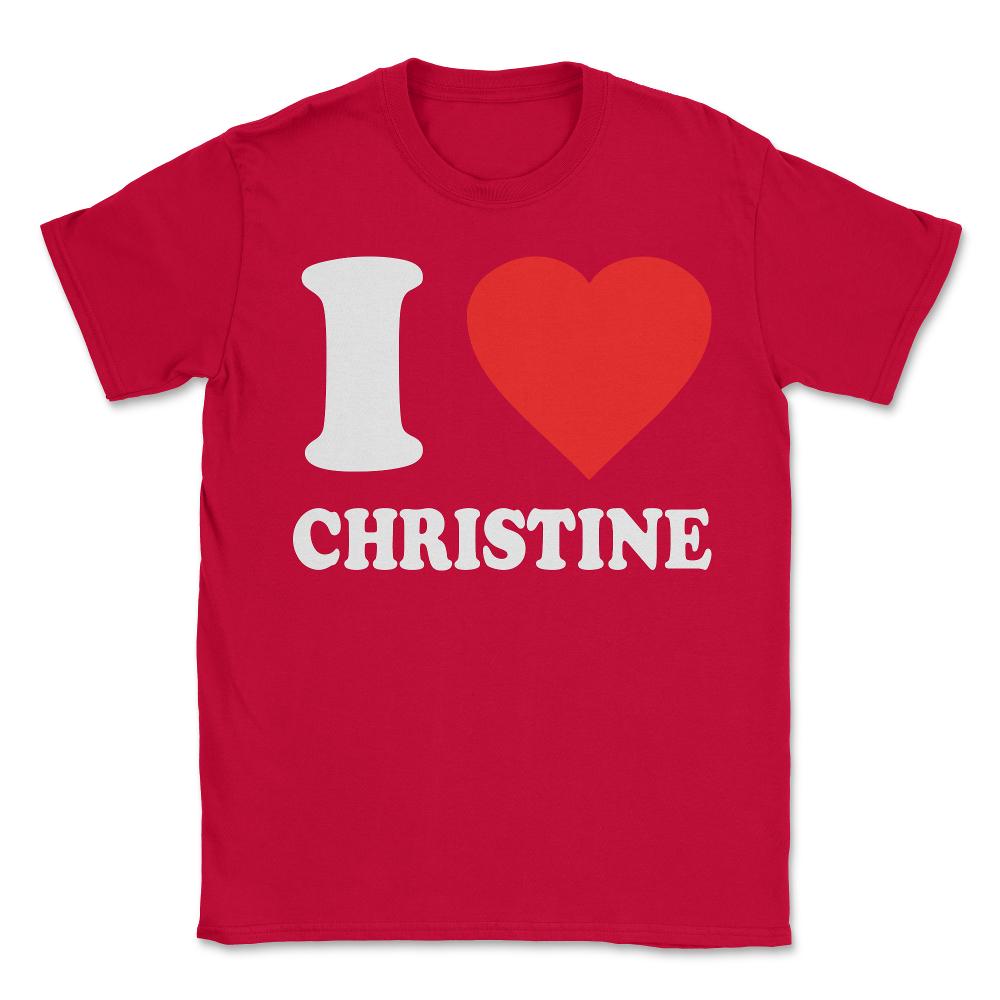 I Love Christine - Unisex T-Shirt - Red