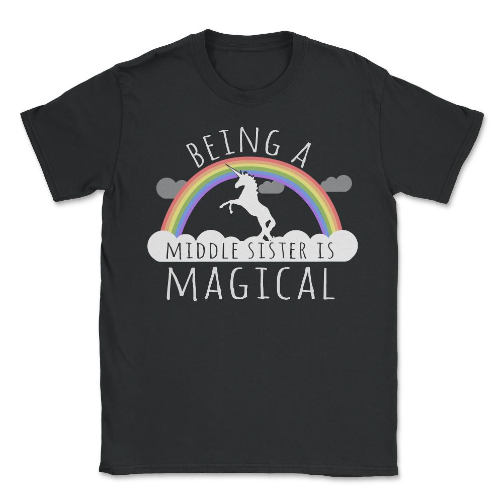 Being A Middle Sister Is Magical - Unisex T-Shirt - Black