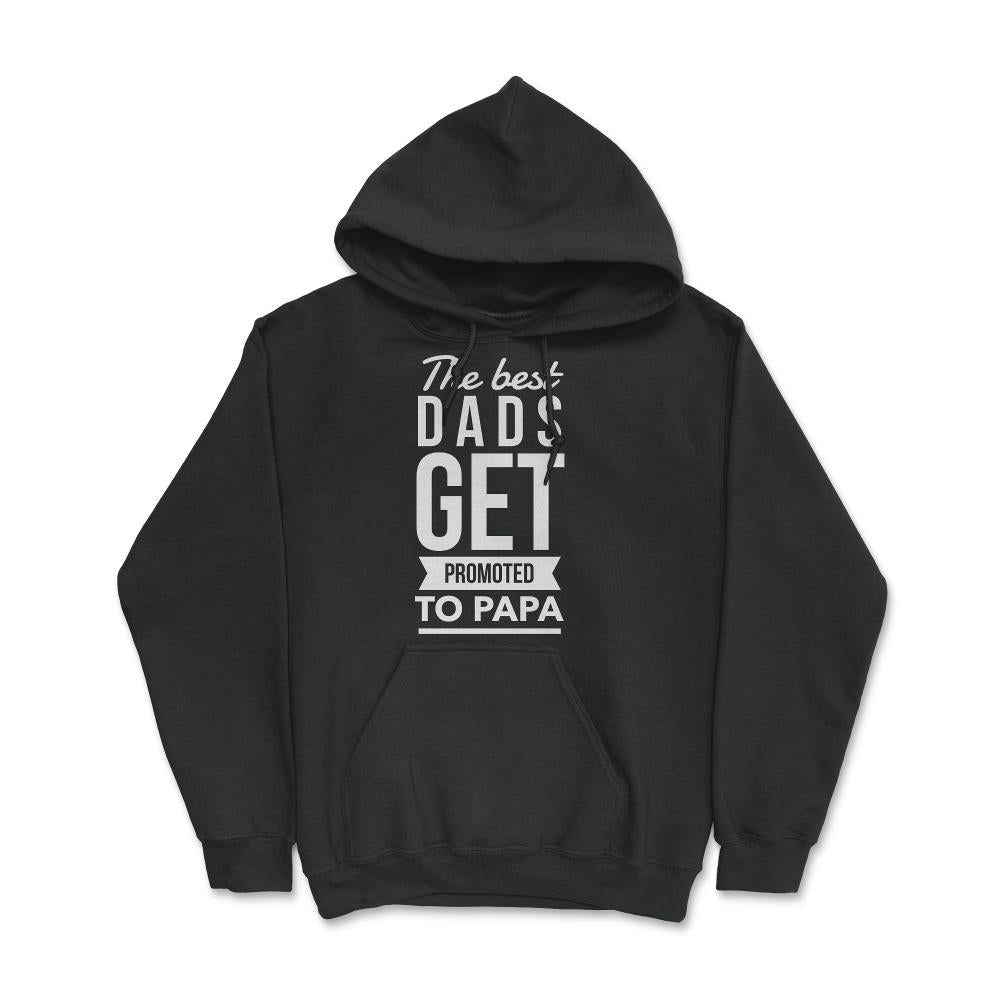 The Best Dads Get Promoted To Papa - Hoodie - Black