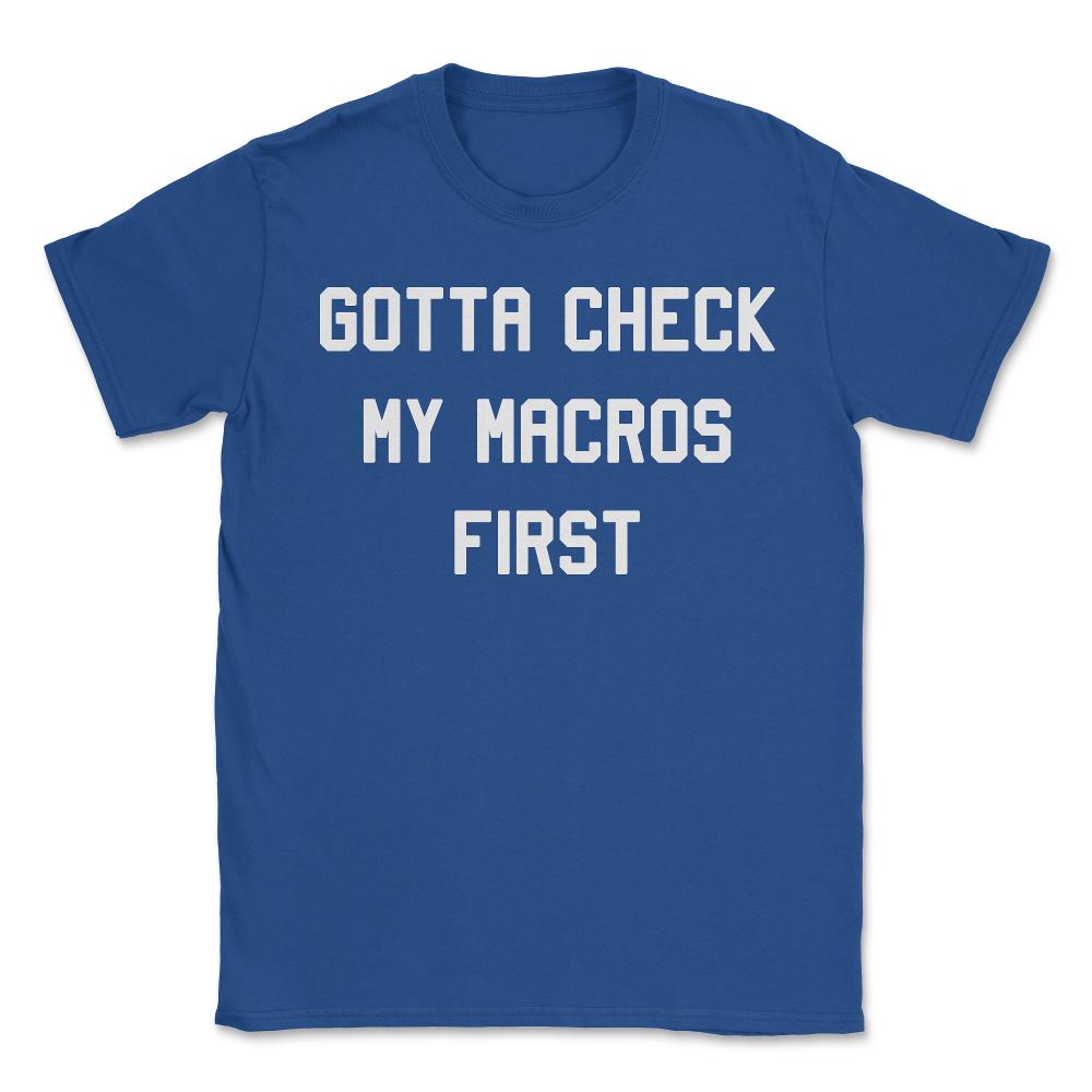 Gotta Check My Macros First Keto - Unisex T-Shirt - Royal Blue