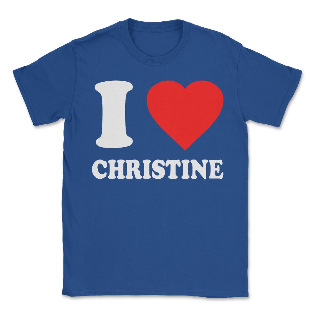 I Love Christine - Unisex T-Shirt - Royal Blue