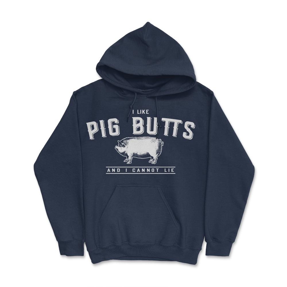 I Like Pig Butts And I Cannot Lie - Hoodie - Navy