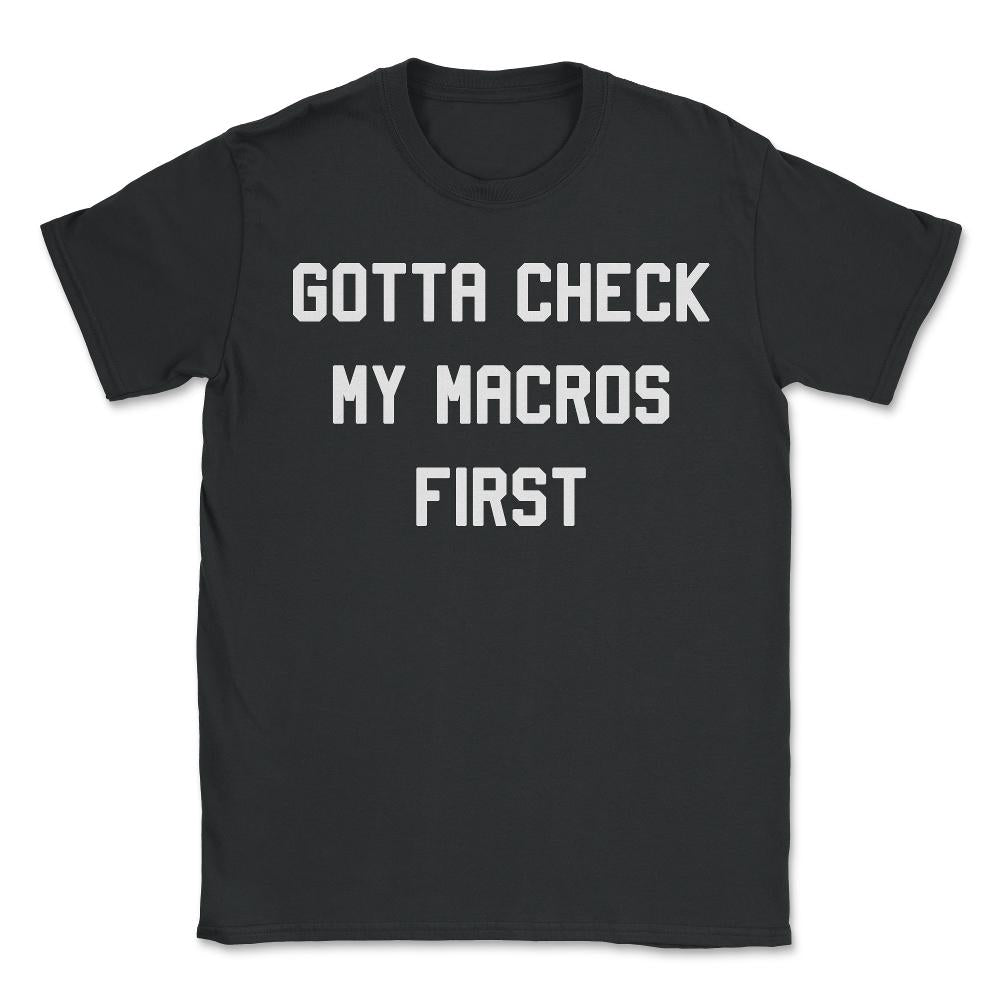Gotta Check My Macros First Keto - Unisex T-Shirt - Black