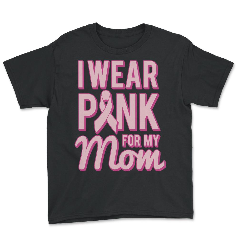 I Wear Pink For My Mom Breast Cancer Awareness - Youth Tee - Black