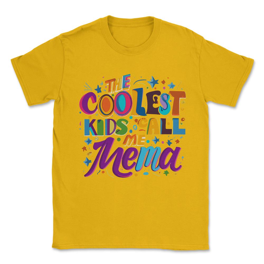 The Coolest Kids Call Me Mema Unisex T-Shirt - Gold