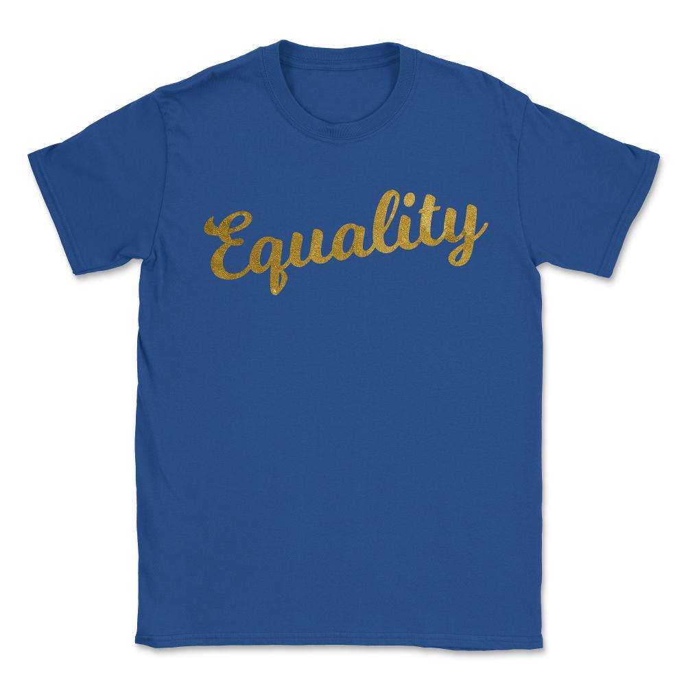 Equality Gold - Unisex T-Shirt - Royal Blue