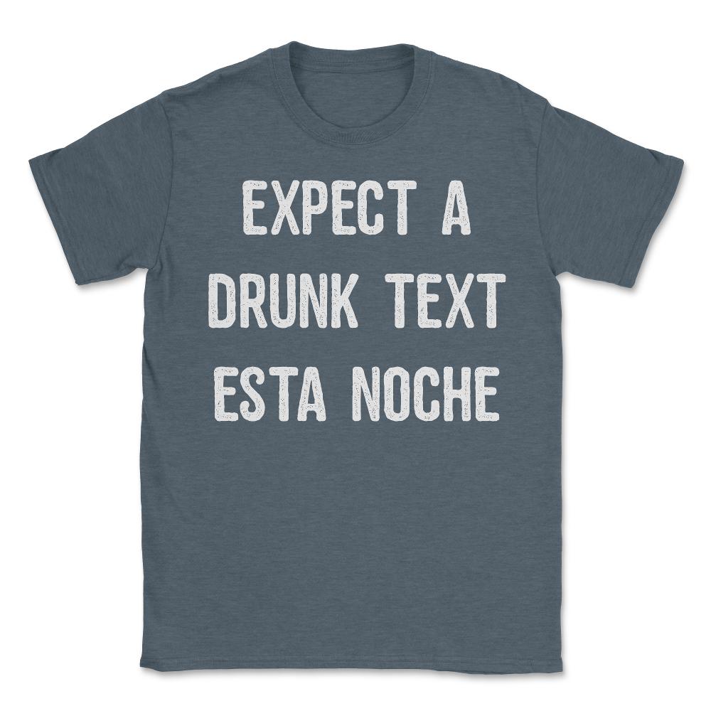 Expect A Drunk Text Esta Noche - Unisex T-Shirt - Dark Grey Heather