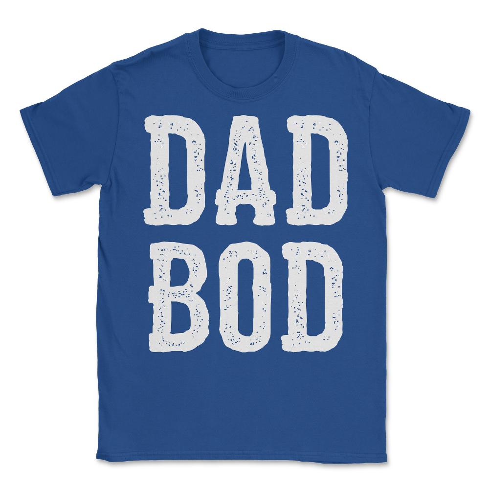 Dad Bod Fathers Day - Unisex T-Shirt - Royal Blue