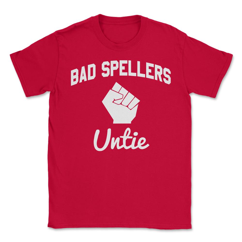 Bad Spellers Untie - Unisex T-Shirt - Red