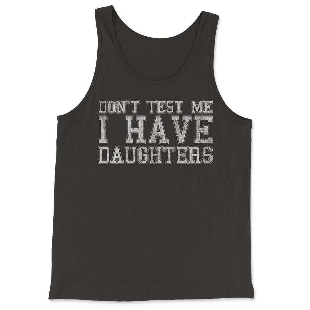 Don't Test Me I Have Daughters - Tank Top - Black