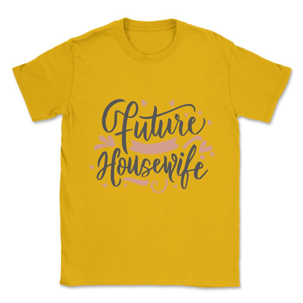 Future Housewife Unisex T-Shirt - Gold