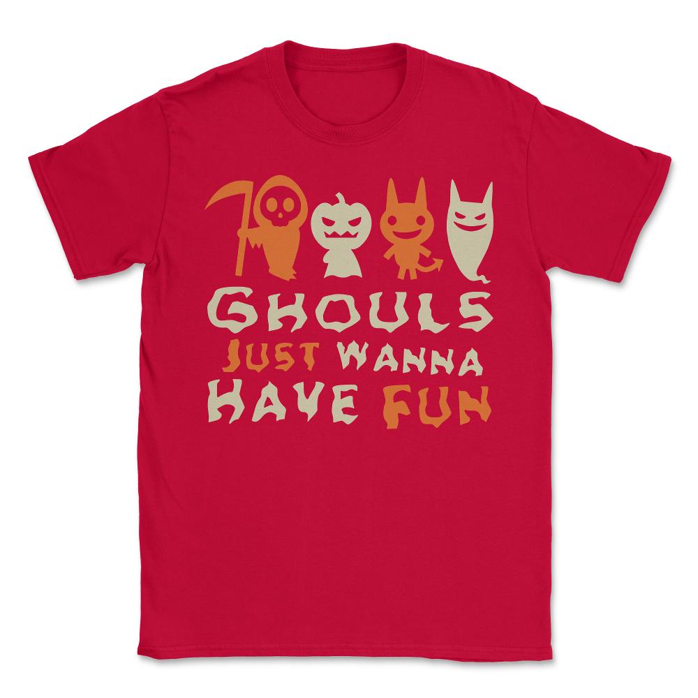 Ghouls Just Wanna Have Fun Halloween - Unisex T-Shirt - Red